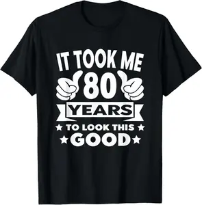 100%cotton It Took Me 80 years - Funny 80th Birthday Decorations Party T-Shirt