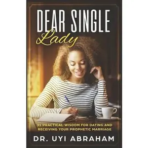 USED-Dear Single Lady: 31 Practical Wisdom for Dating and Receiving Your Prophetic Marriage by Abraham, Uyi (Paperback)
