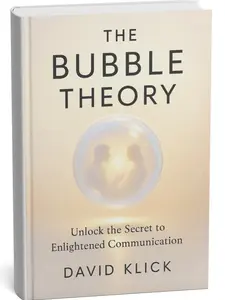 David Klick introduces, The Bubble Theory, Unabridged Book on Mastering Energy, Communication, and Connection in Relationships with Insights for Men, Women, Couples
