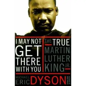 USED-I May Not Get There with You: The True Martin Luther King, Jr. by Michael Eric Dyson (Hardcover)