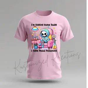 I'm Staying Home Today I Have Mood Poisoning • T-shirt Tee Shirt Comfortable Unisex Top Sublimation Graphic Cute Stylish Casual Crewneck Skull Funny Sarcasm