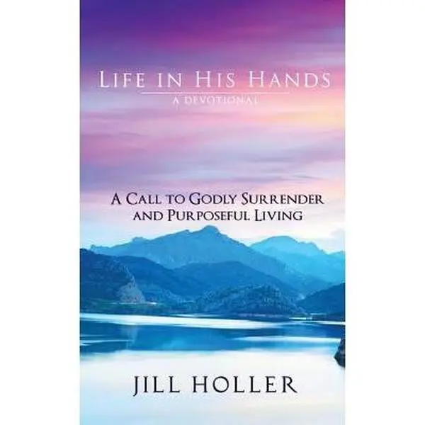 USED-Life in His Hands: A Call to Godly Surrender and Purposeful Living by Holler, Jill (Paperback)