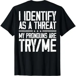 Cotton Short Sleeve I Identify As A Threat My Pronouns Are Try Me (on back) T-Shirt for Men Women Classic Prints