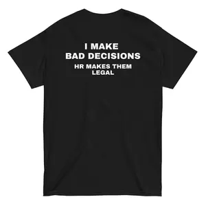 I Make Bad Decisions HR Makes Them Legal Tee, Funny Office Work Humor Shirt Cool Coworker Meme Gift, Trendy StreetwearGift For Men And Women