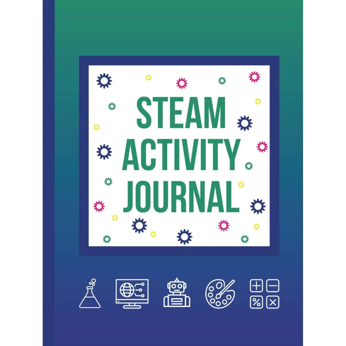 STEAM Activity Journal: A guided notebook to learn about Science, Technology, Engineering, Arts, and Math, create experiments, notes, drawings, and designs Hardcover – Large Print, October 15, 2025