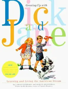 USED-Growing Up with Dick and Jane: Learning and Living the American Dream by Kismaric, Carole (Paperback)