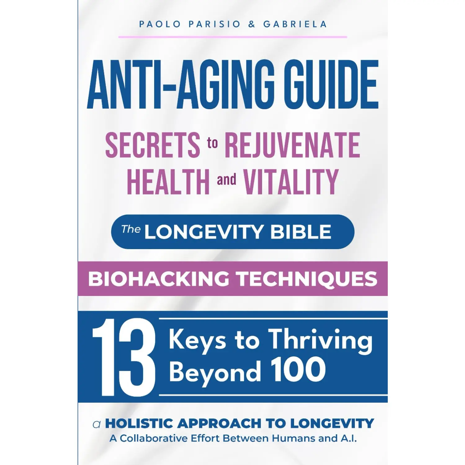 Anti-Aging Guide: Secrets to Rejuvenate Health and Vitality: The Longevity Bible - Biohacking Techniques