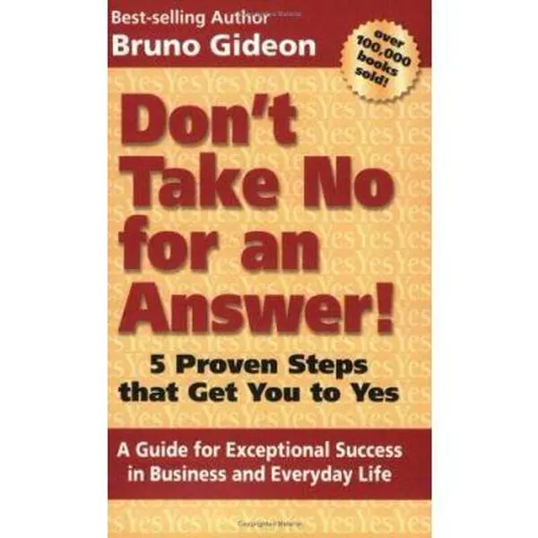 USED-Don't Take No for an Answer: 5 Proven Steps That Get You to Yes by Bruno Gideon (Paperback)