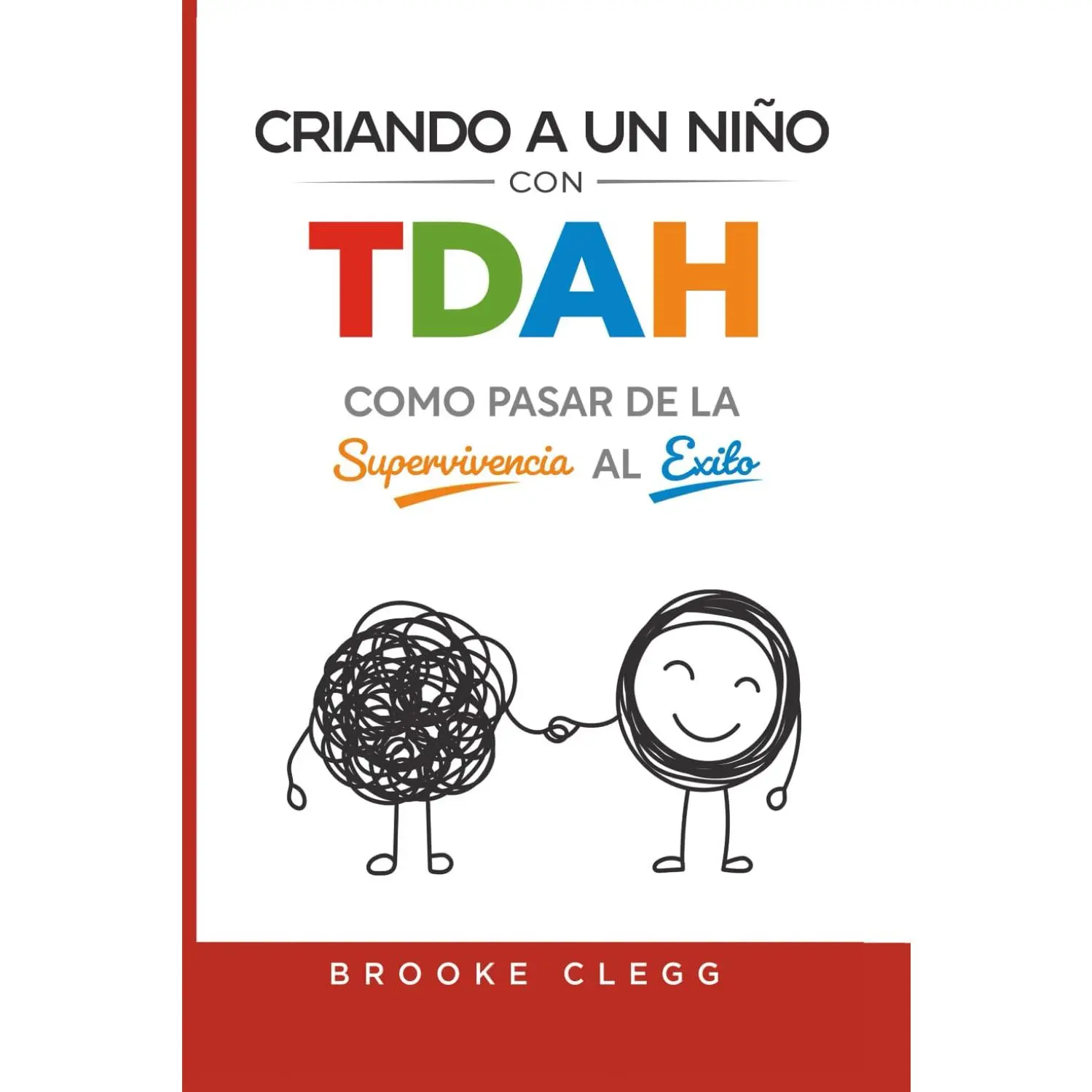Criando a un niño con TDAH: como pasar de la supervivencia al éxito (Spanish Edition)