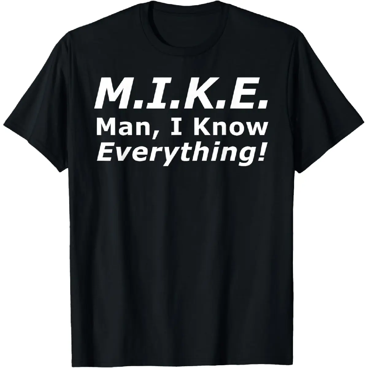 100% Cotton Funny M.I.K.E. MIKE Knows Everything T-Shirt