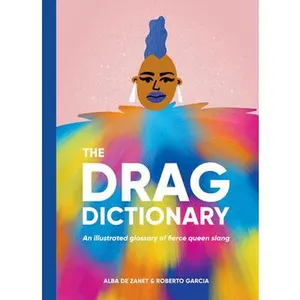 USED-Drag Dictionary: An Illustrated Glossary of Fierce Queen Slang by de Zanet, Alba (Hardcover)