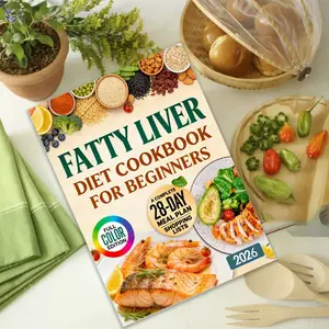 The 30-Minute Fatty Liver Diet Cookbook for Beginners: Quick and Delicious Recipes | 28-Day Meal Plan to Detox, Support Liver Health, Boost Energy, and Lose Weight. Includes Shopping List