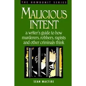 USED-Malicious Intent : A Writer's Guide to How Murderers, Robbers, Rapists and Other Criminals Think (The Howdunit) by Sean P. Mactire (Paperback)
