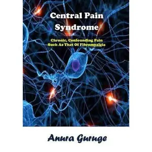 USED-Central Pain Syndrome: Chronic, Confounding Pain Such As That Of Fibromyalgia by Guruge, Anura (Paperback)