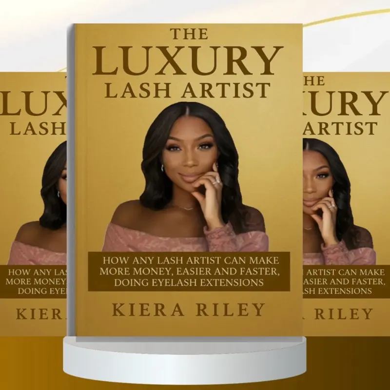The Luxury Lash Artist: How To Make More Money, Easier and Faster, Doing Eyelash Extensions