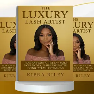 The Luxury Lash Artist: How To Make More Money, Easier and Faster, Doing Eyelash Extensions