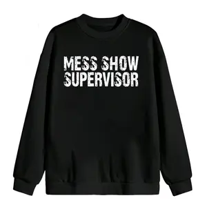 Mess Show Supervisor Sweatshirt - Perfect Gift for Chaos Lovers and Jokesters