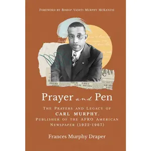 USED-Prayer and Pen: The Prayers and Legacy of Carl Murphy, Publisher of the Afro-American Newspapers (1922-1967) by Murphy Draper, Frances (Hardcover)
