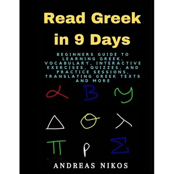 Read Greek in 9 Days: Beginners Guide to Learning Greek, Vocabulary, Interactive Exercises, Quizzes, and Practice Sessions, Translating Gree - Paperback