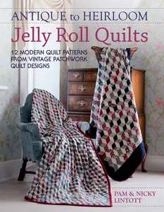USED-Antique to Heirloom Jelly Roll Quilts: Stunning Ways to Make Modern Vintage Patchwork Quilts by Lintott, Pam (Paperback)