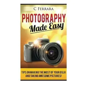 USED Book - Photography Made Easy: Tips on making the most of your DSLR and taking awesome pictures! by C Ferrara (Paperback) - english