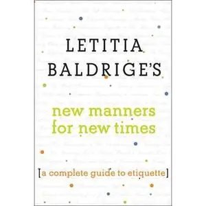 LETITIA BALDRIGE'S NEW MANNERS FOR NEW TIMES: A COMPLETE GUIDE TO ETIQUETTE [Tradepaper]