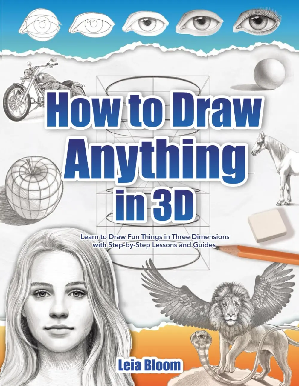 How to Draw Anything in 3D: Learn to Draw Fun Things in Three Dimensions withStep-by-Step Lessons and Guides