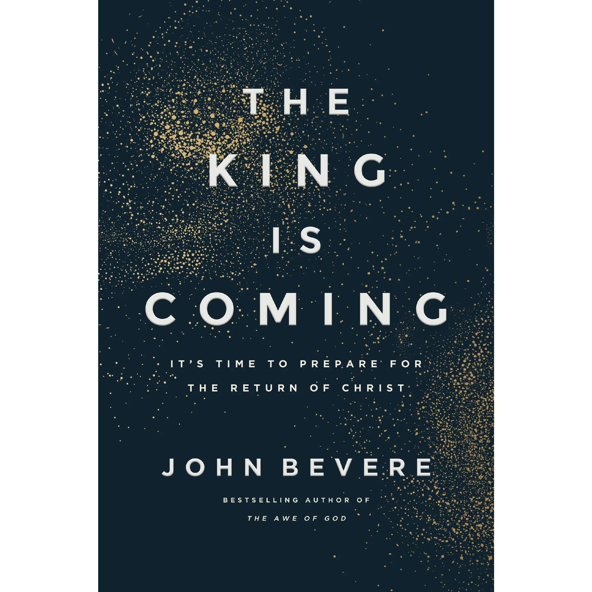 The King Is Coming: It's Time to Prepare for the Return of Christ by John Bevere [Hardback Book]