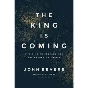 The King Is Coming: It's Time to Prepare for the Return of Christ by John Bevere [Hardback Book]