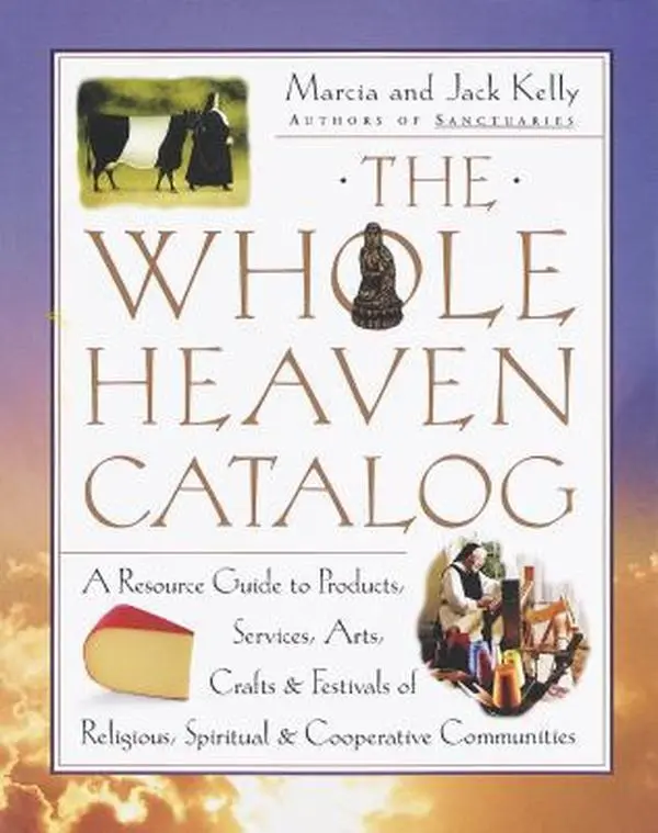 USED Book - The Whole Heaven Catalog: A Resource Guide to Products, Services, Arts, Crafts & Festivals of Religious, Spiritual, & Cooperative Communities by Marcia M. Kelly (Paperback) - english