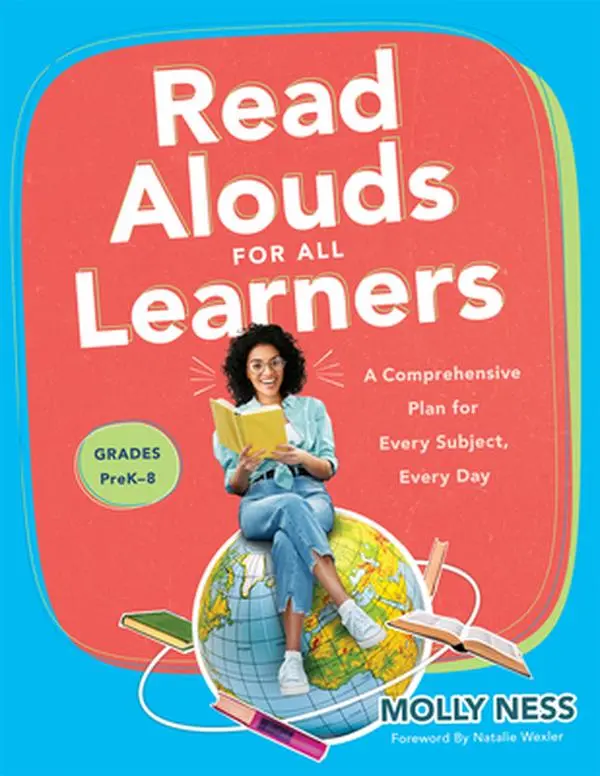 Read Alouds for All Learners: A Comprehensive Plan for Every Subject, Every Day, Grades Prek-8 (Learn the Step-By-Step Instructional Plan for Read Alo -- Molly Ness, Paperback
