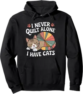 I Never Quilt Alone I Have Cats Funny Quilter Cat Quilting Pullover Hoodie - Jenniferlau Shop 36B0DH9TMGJK