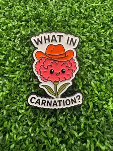 What In Carnation - Office Humor - Flower - Humor - Punny - Brooch - Enamel Pin