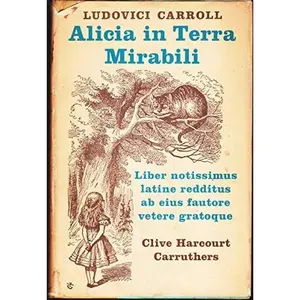 USED-Alicia in Terra Mirabili. Liber notissimus primum abhinc annis centum editus. by Lewis Carroll [Ludovici Carroll] (Hardcover)