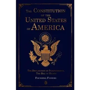 The Constitution of the United States of America: The Declaration of Independence, The Bill of Rights -- Founding Fathers, Paperback