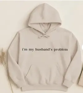 I'm My Husband's Problem Hoodie, Sarcastic Sassy Hoodie, Funny Hoodie, Wife TShirt, Funny Husband SweatShirt