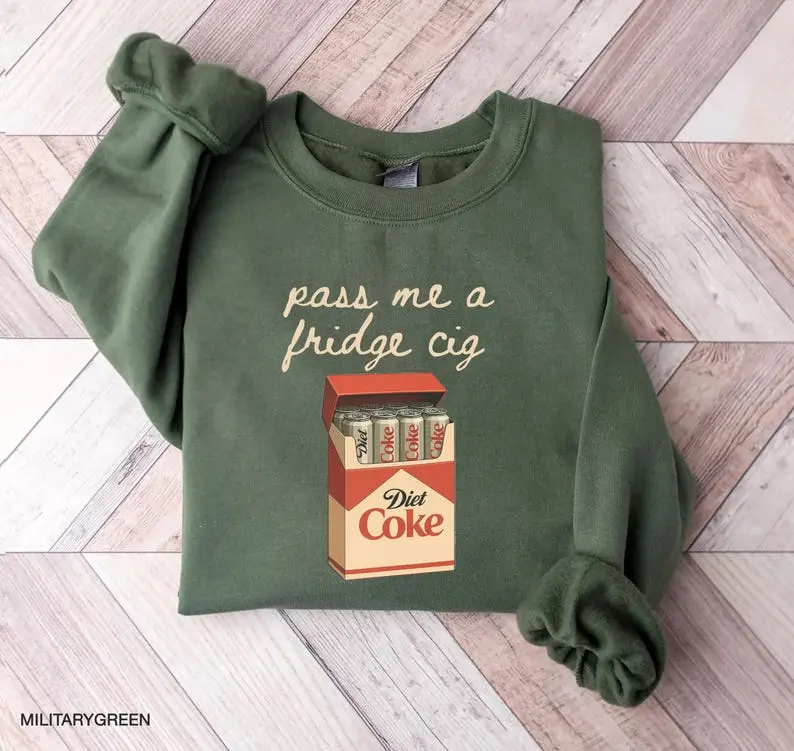 pass me a fridge cig, Sweatshirt, Diet Coke lover Sweatshirt, Coke Sweatshirt, Trendy Sweatshirt, Funny Shirt, Emotional Coke Sweatshirt