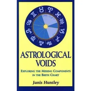 USED-Astrological Voids: Exploring the Missing Components in the Birth Chart by Janis Huntley (Paperback)