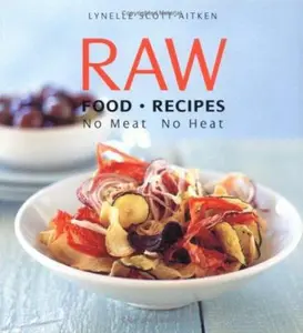 USED-Raw Food Recipes: No Meat No Heat by Lynelle Scott-Aitken (Paperback)