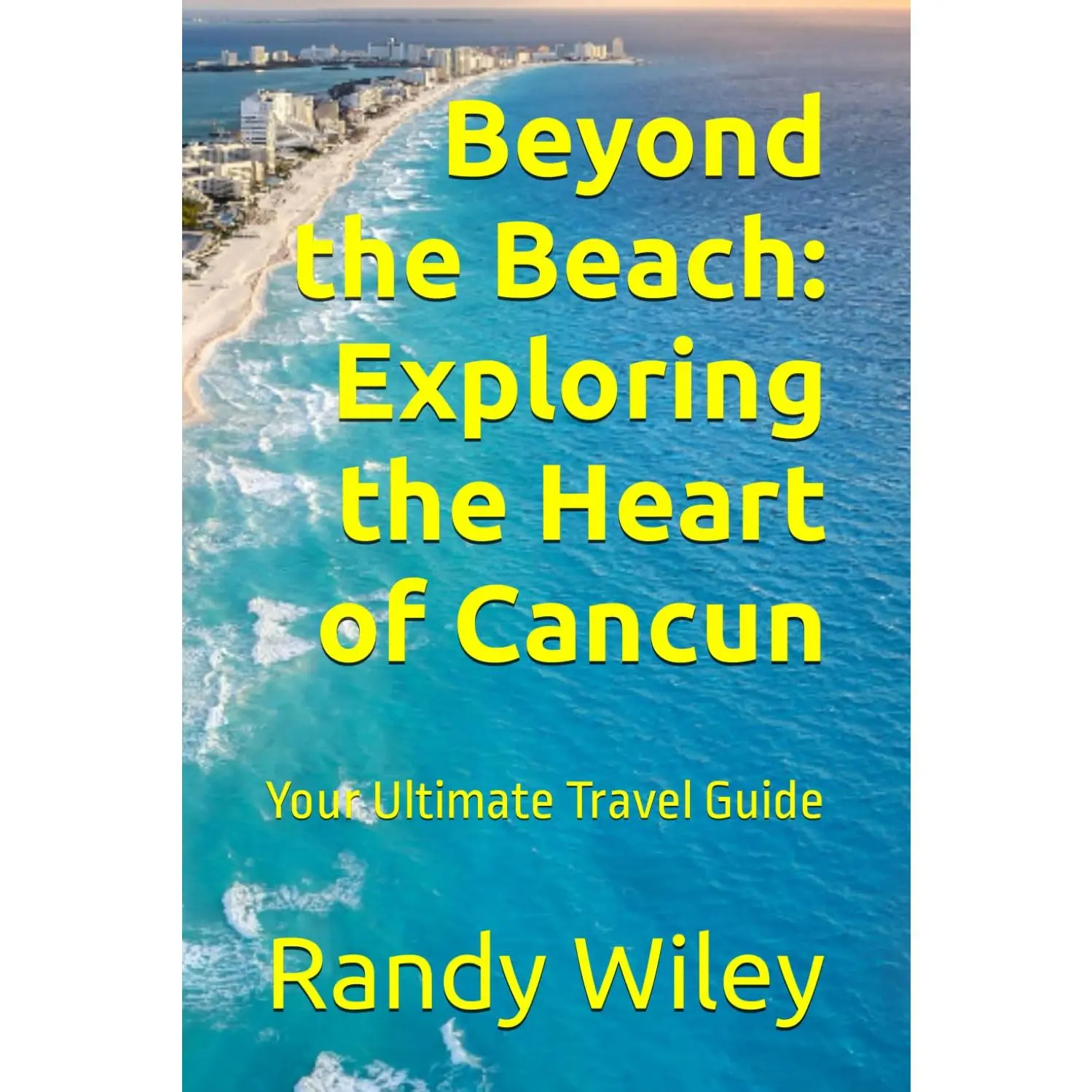 Beyond the Beach: Exploring the Heart of Cancun: Your Ultimate Travel Guide