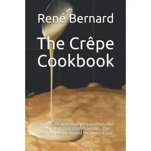The Crêpe Cookbook: Successful and easy preparation. For beginners and professionals. The best recipes designed for every taste. Paperback – November 14, 2020