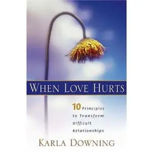 USED Book - When Love Hurts: 10 Principles to Transform Diffricult Relationships by Downing, Karla (Paperback) - english