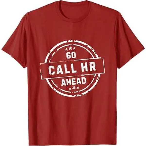 Go Ahead Call HR Funny Human Resources Sarcastic HR Saying T-Shirt
