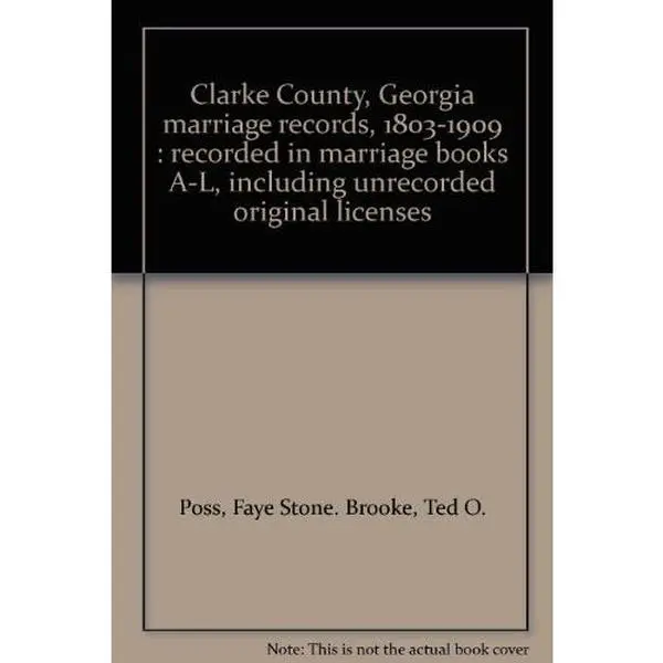 USED-Clarke County, Georgia marriage records, 1803-1909 : recorded in marriage books A-L, including unrecorded original licenses by Faye Stone. Brooke Poss (Unknown)