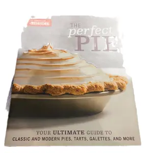 The Perfect Pie: Your Ultimate Guide to Classic & Modern Pies Tarts Galettes and More Comprehensive Baking Resource for All Levels