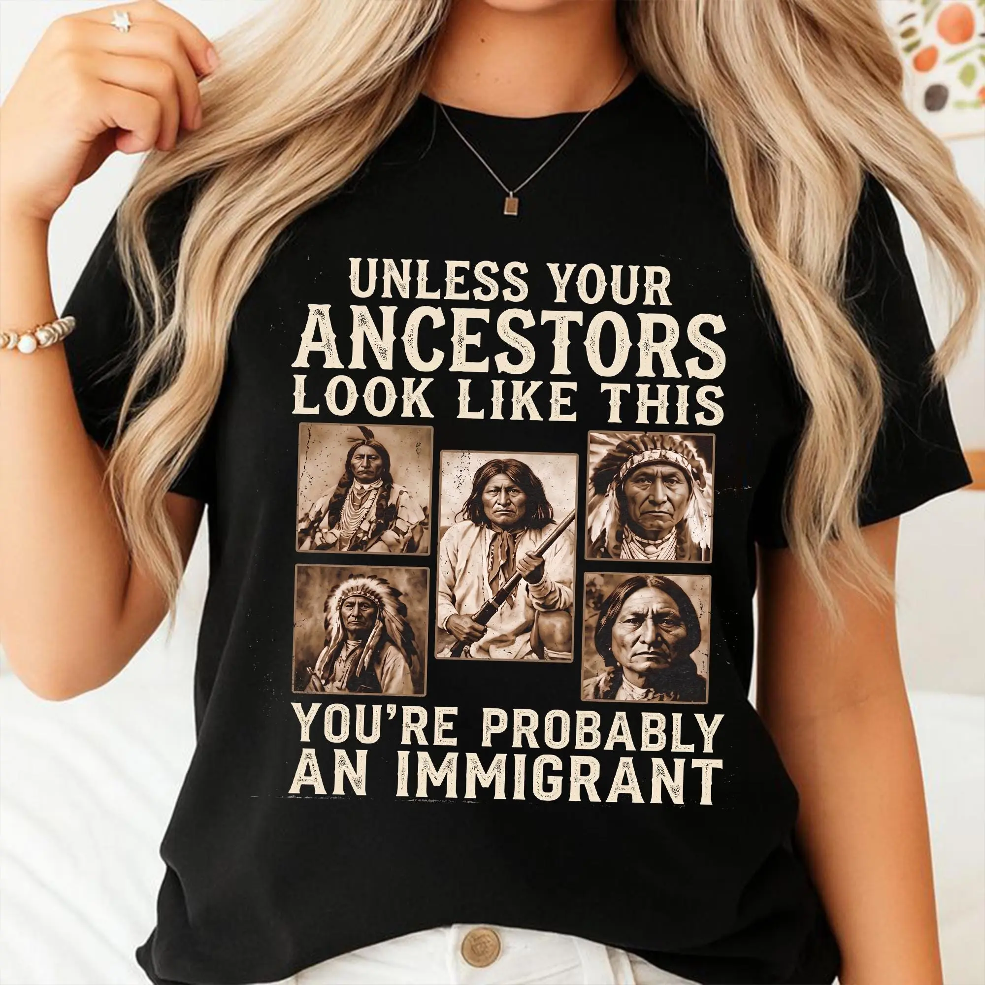 [Sale Up To 50%] Unless Your Ancestors Look Like This Shirt, You’re Probably An Immigrant Tee, Indigenous Rights Protest Shirt, Native American Gift, Graphic Streetwear T-shirt