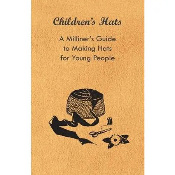 USED-Children's Hats - A Milliner's Guide to Making Hats for Young People by Anon (Paperback)