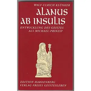 USED-Alanus ab Insulis: Entwicklung des Geistes als Michael-Prinzip : mit einer U¨bersetzung der Michael-Predigt des Alanus (Beitra¨ge zur Bewusstseinsgeschichte) (German Edition) by Wolf-Ulrich Klu¨nker (Unknown)