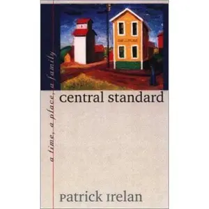USED-Central Standard: A Time, a Place, a Family by Irelan, Patrick (Hardcover)