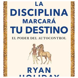 La disciplina marcará tu destino / Discipline Is Destiny: The Power of Self-Control (LAS CUATRO VIRTUDES ESTOICAS) (Spanish Edition)